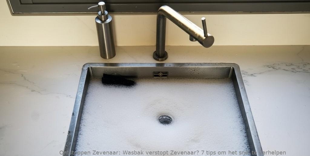 Wasbak verstopt Zevenaar? 7 tips om het snel te verhelpen